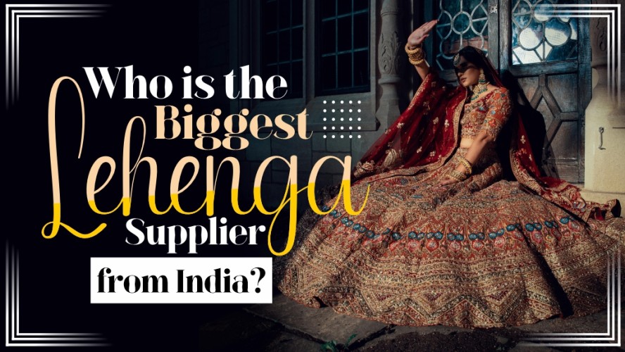 Who is the Biggest Lehenga Supplier from India